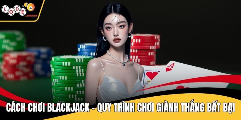 Cách Chơi Blackjack