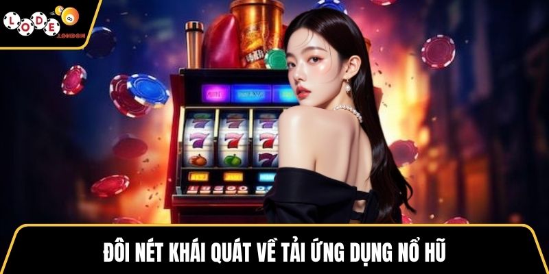 Đôi nét khái quát về tải ứng dụng nổ hũ