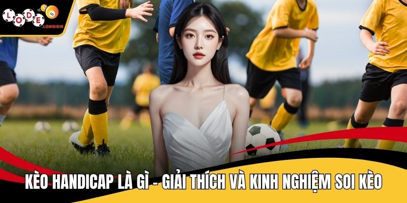 Kèo Handicap là gì
