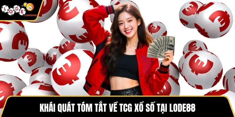 Khái quát tóm tắt về TCG xổ số tại LODE88