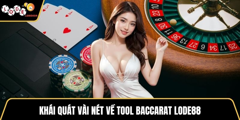 Khái quát vài nét về tool Baccarat LODE88