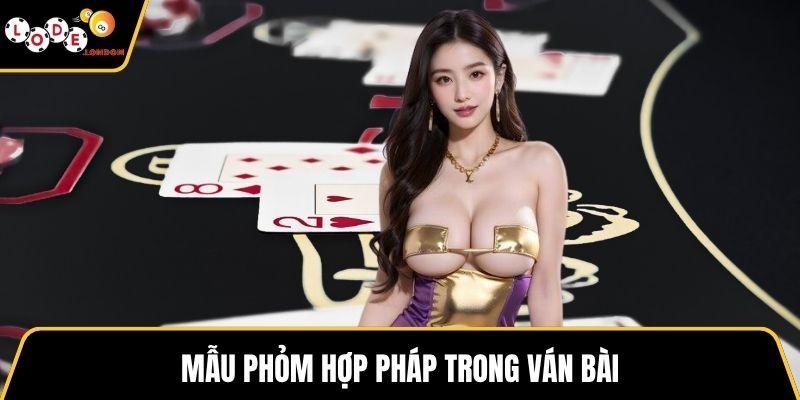 Mẫu phỏm hợp pháp trong ván bài